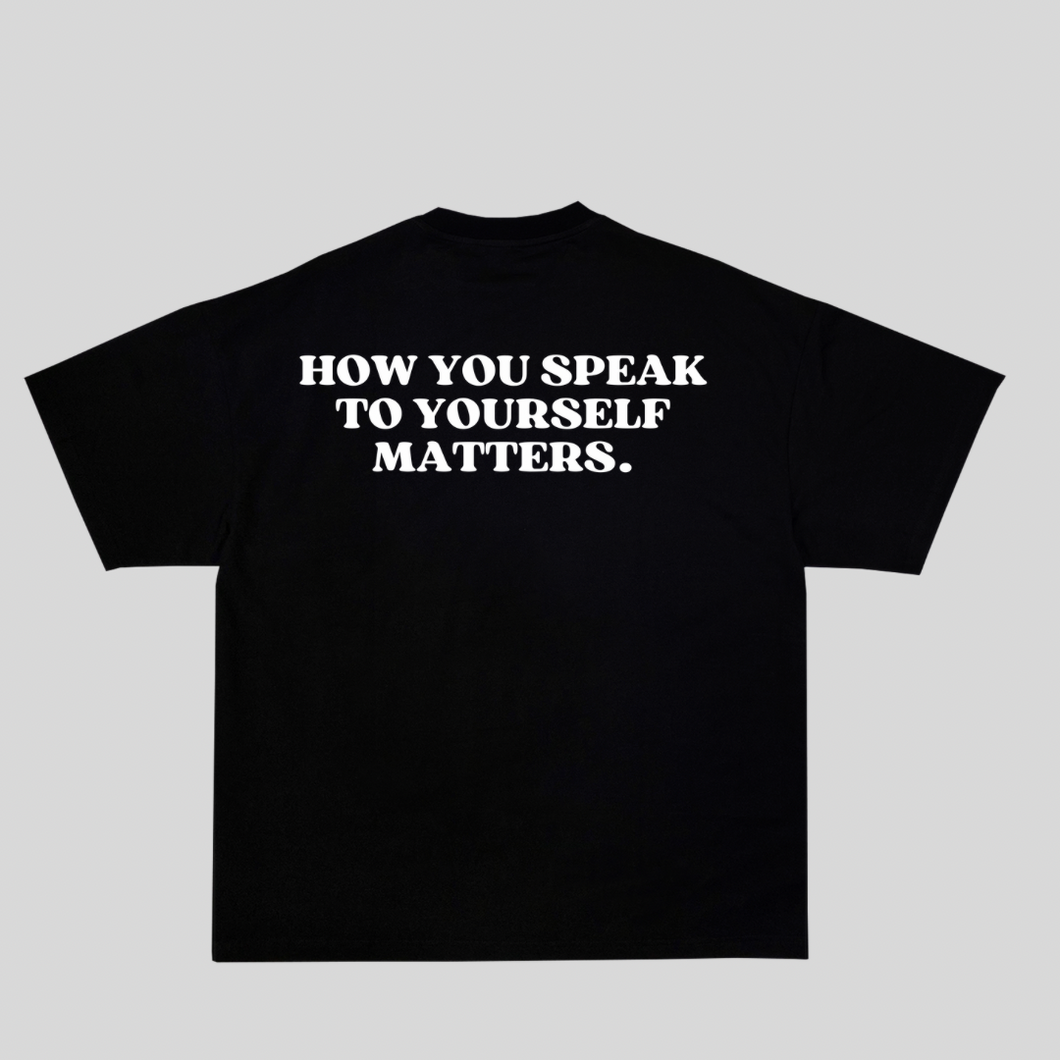 HOW YOU SPEAK TO YOURSELF MATTERS TEE