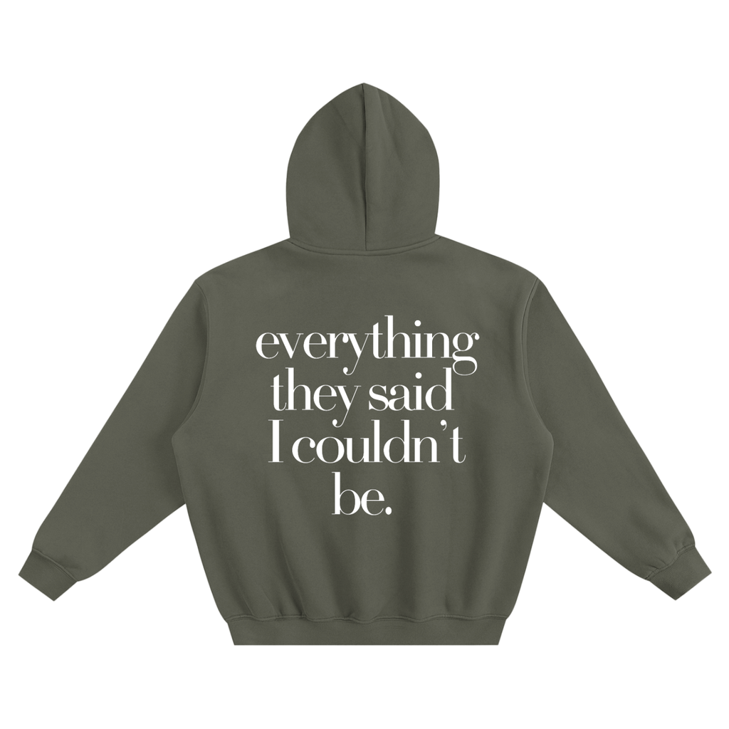 I Am Everything They Said I Couldn’t Be Hoodie