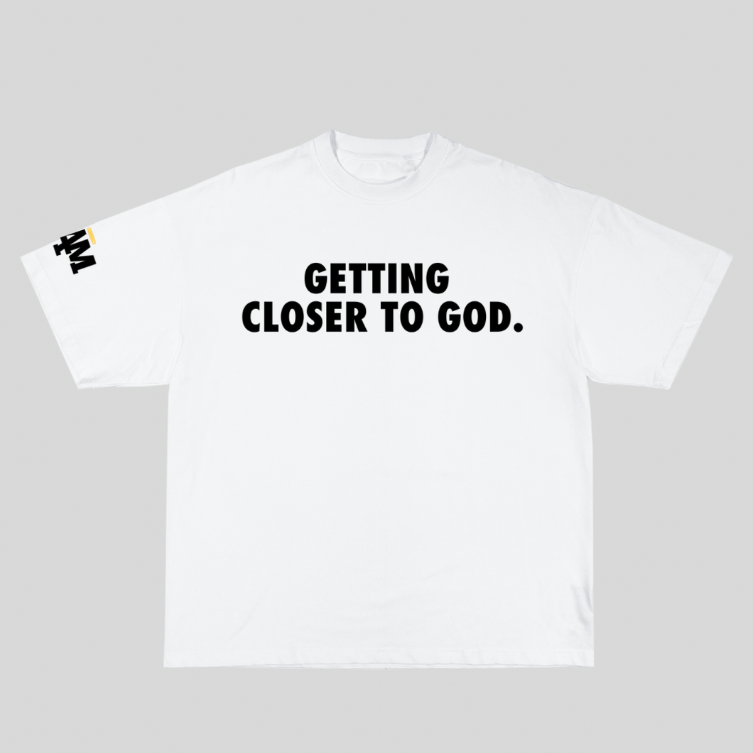 I AM GETTING CLOSER TO GOD TEE