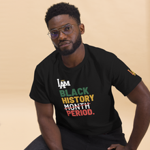 Load image into Gallery viewer, I AM BLACK HISTORY PERIOD TEE
